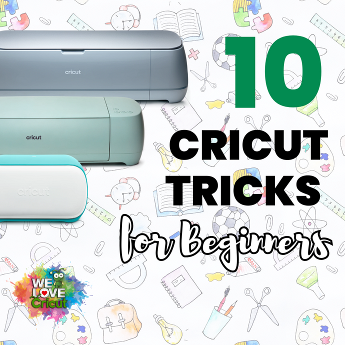 10 Cricut Tricks Every Beginner Needs to Know!