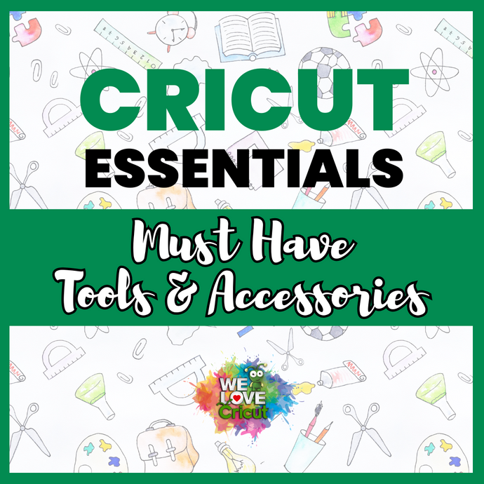 Cricut Essentials: Must-Have Tools and Accessories for Every Project